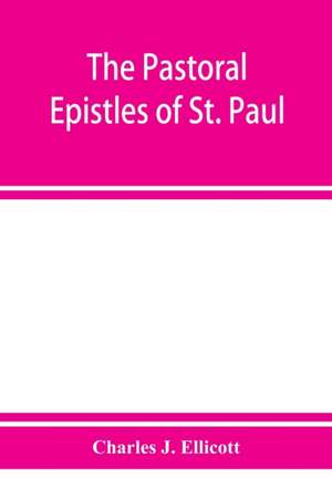 The Pastoral Epistles of St. Paul de Charles J. Ellicott