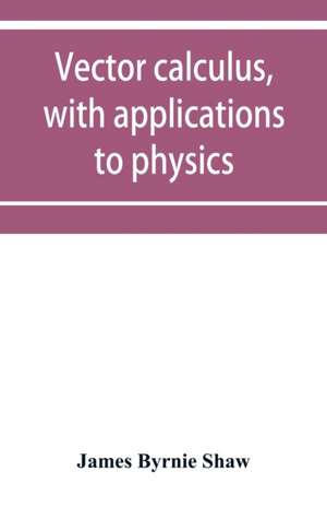 Vector calculus, with applications to physics de James Byrnie Shaw