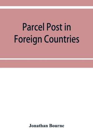 Parcel post in foreign countries de Jonathan Bourne