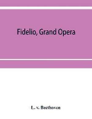 Fidelio, grand opera de L. V Beethoven