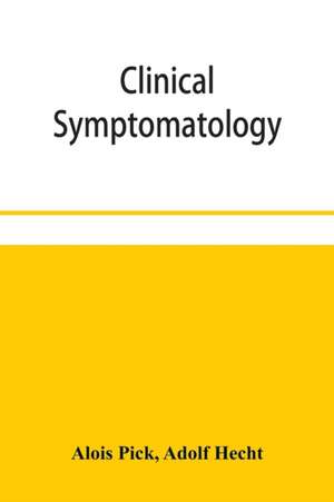 Clinical symptomatology, with special reference to life-threatening symptoms and their treatment de Alois Pick