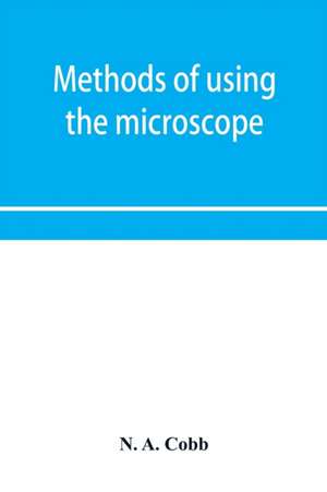 Methods of using the microscope, camera-lucida and solar projector for purposes of examination and the production of illustrations de N. A. Cobb