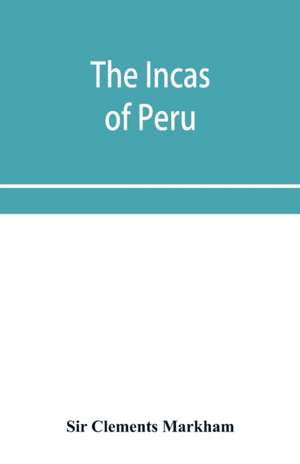 The Incas of Peru de Clements Markham