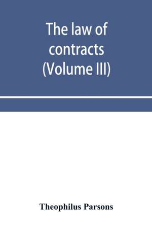 The law of contracts (Volume III) de Theophilus Parsons