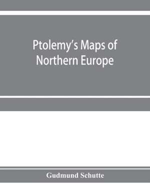 Ptolemy's maps of northern Europe, a reconstruction of the prototypes de Gudmund Schu¿tte