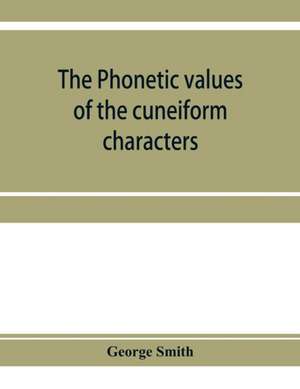 The phonetic values of the cuneiform characters de George Smith