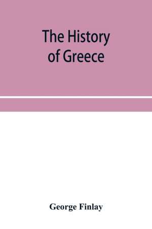 The history of Greece, from its conquest by the crusaders to its conquest by the Turks, and of the empire of Trebizond de George Finlay