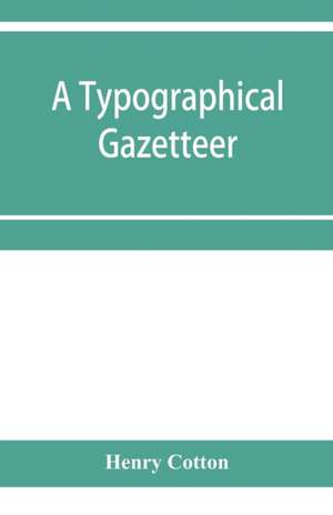 A typographical gazetteer de Henry Cotton