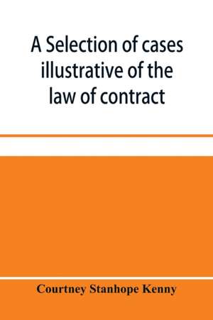 A selection of cases illustrative of the law of contract de Courtney Stanhope Kenny