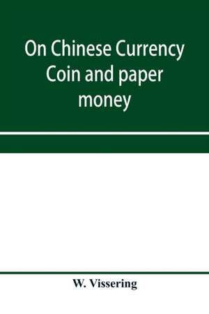 On Chinese currency. Coin and paper money de W. Vissering