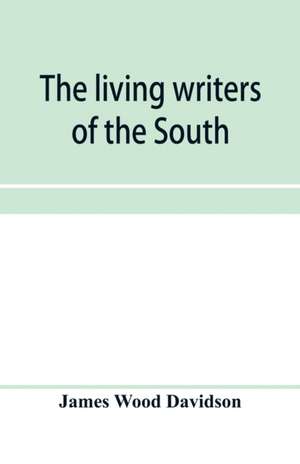 The living writers of the South de James Wood Davidson