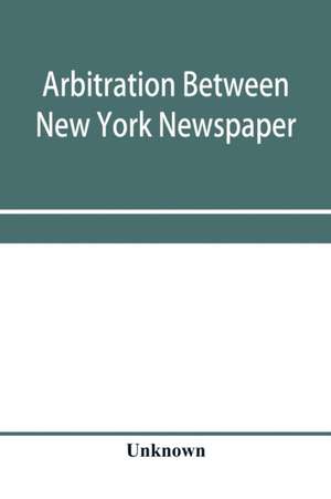 Arbitration between New York Newspaper Web Pressmen's Union No. 25 and the Publishers' Association of New York City de Unknown