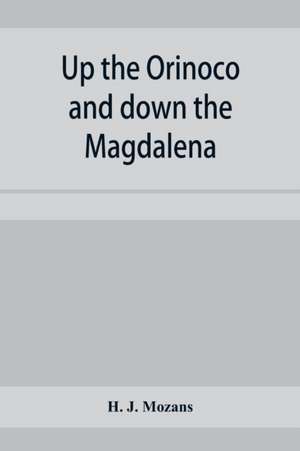 Up the Orinoco and down the Magdalena de H. J. Mozans