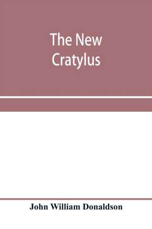 The new Cratylus; or, Contributions towards a more accurate knowledge of the Greek language de John William Donaldson