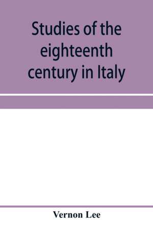 Studies of the eighteenth century in Italy de Vernon Lee