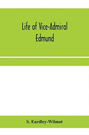 Life of Vice-Admiral Edmund, lord Lyons. With an account of naval operations in the Black Sea and Sea of Azoff, 1854-56 de S. Eardley-Wilmot