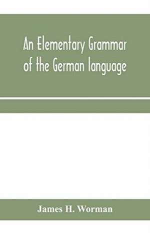 An elementary grammar of the German language de James H. Worman