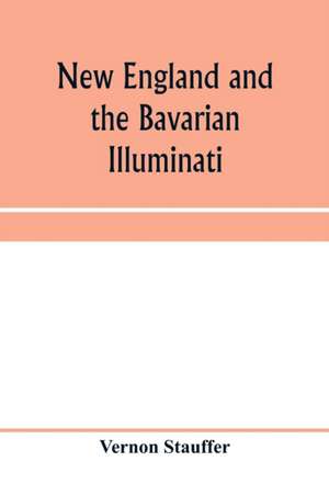 New England and the Bavarian Illuminati de Vernon Stauffer