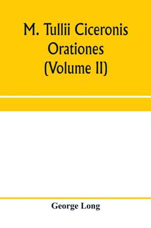 M. Tullii Ciceronis orationes (Volume II) de George Long