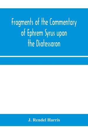 Fragments of the commentary of Ephrem Syrus upon the Diatessaron de J. Rendel Harris