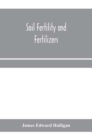 Soil fertility and fertilizers de James Edward Halligan