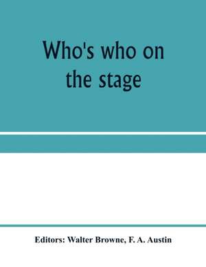 Who's who on the stage; the dramatic reference book and biographical dictionary of the theatre de F. A. Austin