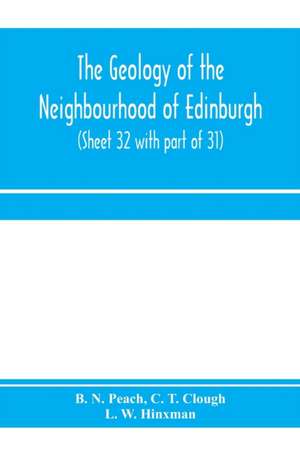 The geology of the neighbourhood of Edinburgh. (Sheet 32 with part of 31) de B. N. Peach