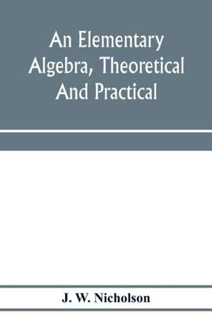 An elementary algebra, theoretical and practical de J. W. Nicholson