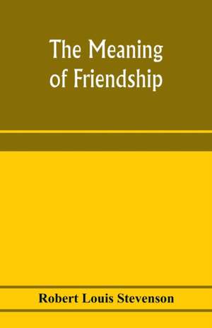 The meaning of friendship de Robert Louis Stevenson