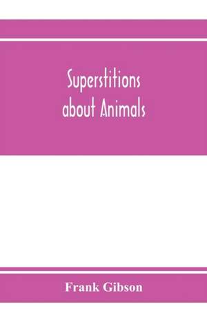 Superstitions about animals de Frank Gibson