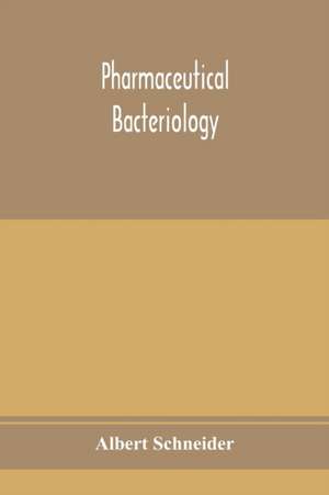 Pharmaceutical bacteriology de Albert Schneider