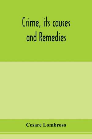 Crime, its causes and remedies de Cesare Lombroso