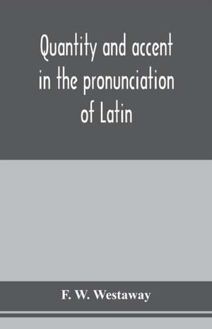 Quantity and accent in the pronunciation of Latin de F. W. Westaway