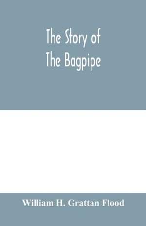 The story of the bagpipe de William H. Grattan Flood