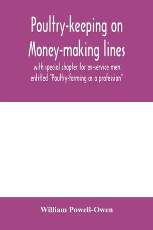 Poultry-keeping on money-making lines with special chapter for ex-service men entitled "Poultry-farming as a profession" de William Powell-Owen