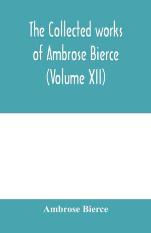 The collected works of Ambrose Bierce (Volume XII) de Ambrose Bierce