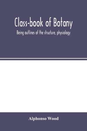 Class-book of botany de Alphonso Wood