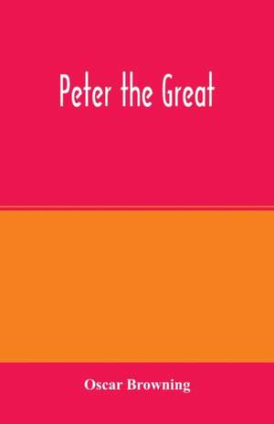 Peter the Great de Oscar Browning