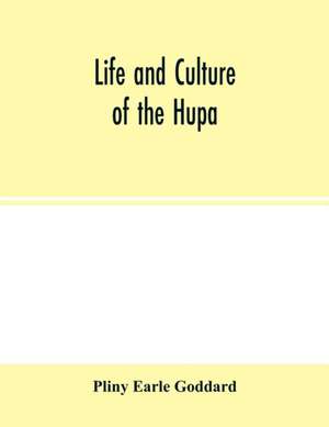 Life and culture of the Hupa de Pliny Earle Goddard