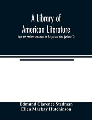 A library of American literature, from the earliest settlement to the present time (Volume X) de Edmund Clarence Stedman