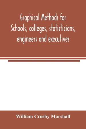 Graphical methods for schools, colleges, statisticians, engineers and executives de William Crosby Marshall