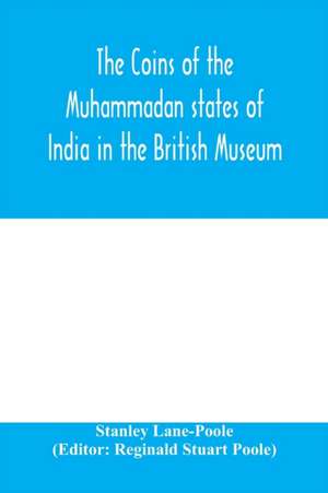 The coins of the Muhammadan states of India in the British Museum de Stanley Lane-Poole