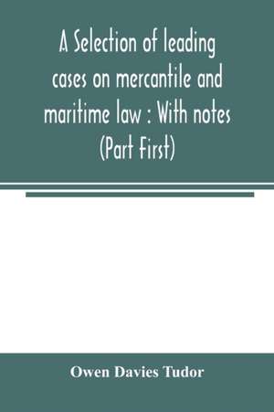 A selection of leading cases on mercantile and maritime law de Owen Davies Tudor