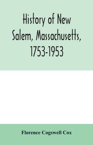 History of New Salem, Massachusetts, 1753-1953 de Florence Cogswell Cox