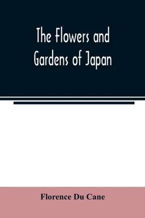 The flowers and gardens of Japan de Florence Du Cane