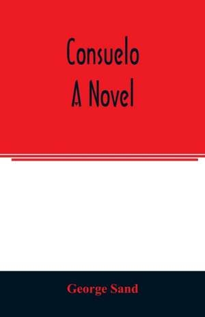 Consuelo. A novel de George Sand