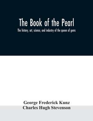 The book of the pearl; the history, art, science, and industry of the queen of gems de George Frederick Kunz