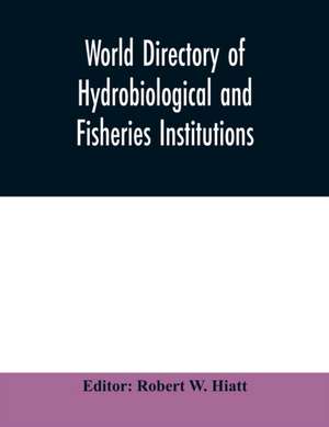 World directory of hydrobiological and fisheries institutions de Robert W. Hiatt