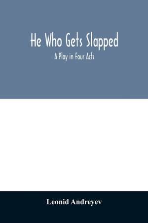 He who gets slapped; a play in four acts de Leonid Andreyev