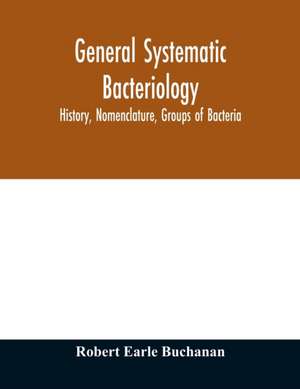 General systematic bacteriology; history, nomenclature, groups of bacteria de Robert Earle Buchanan